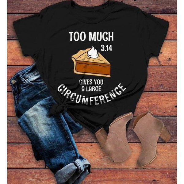 Women's Funny Pie T Shirt Too Much Pie 3.14 Gives Big Circumference Geek Math Shirts Thanksgiving Tee-Shirts By Sarah