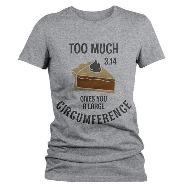 Women's Funny Pie T Shirt Too Much Pie 3.14 Gives Big Circumference Geek Math Shirts Thanksgiving Tee-Shirts By Sarah
