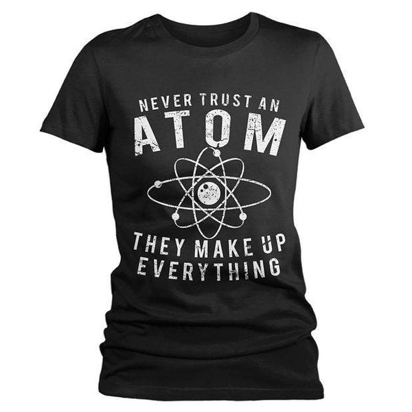 Women's Funny Science T Shirt Never Trust Atom Graphic Tee Geek Shirt Gift Idea Nerd-Shirts By Sarah