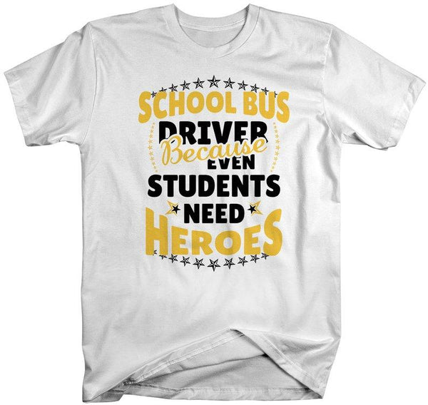 Men's School Bus Driver Shirt Bus Driver T-Shirt Students Need Heroes Tee Funny Gift Idea-Shirts By Sarah