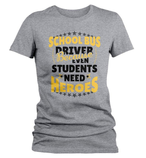Women's School Bus Driver Shirt Bus Driver T-Shirt Students Need Heroes Tee Funny Gift Idea-Shirts By Sarah