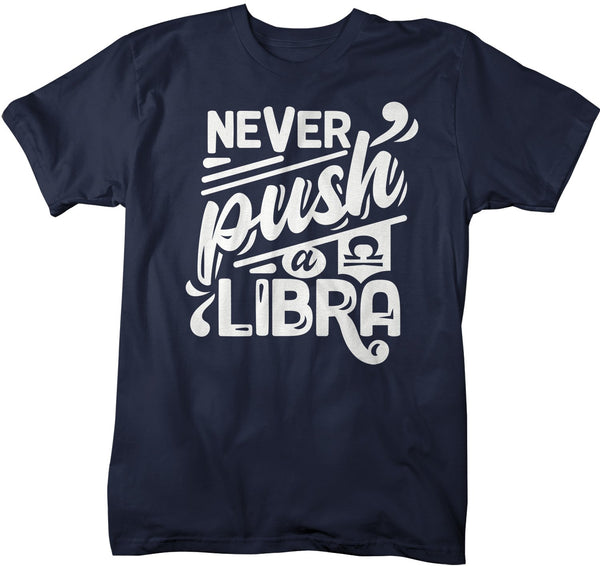 Men's Libra T-Shirt Never Push A Libra Shirt Horoscope Shirt Astrology Shirts Libra TShirt Astrological-Shirts By Sarah