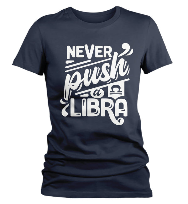 Women's LIbra T-Shirt Never Push A Libra Shirt Horoscope Shirt Astrology Shirts Libra TShirt Astrological-Shirts By Sarah