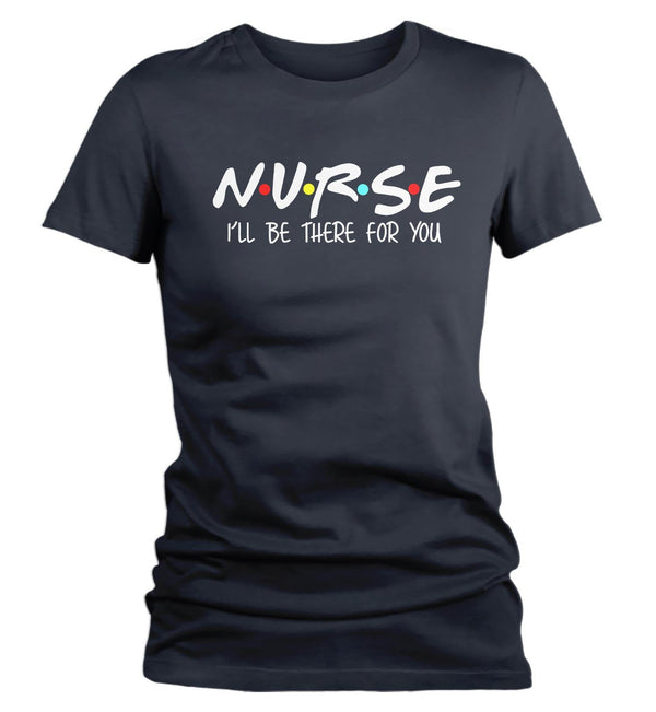 Women's Nurse T Shirt I'll Be There For You Nurse Shirt Cute Nurse Shirt Nurse Gift Idea Nursing Student Shirts-Shirts By Sarah