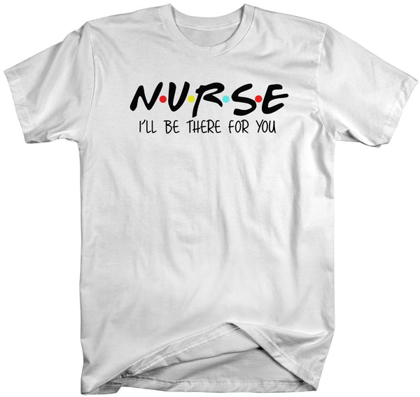 Men's Nurse T Shirt I'll Be There For You Nurse Shirt Cute Nurse Shirt Nurse Gift Idea Nursing Student Shirts-Shirts By Sarah
