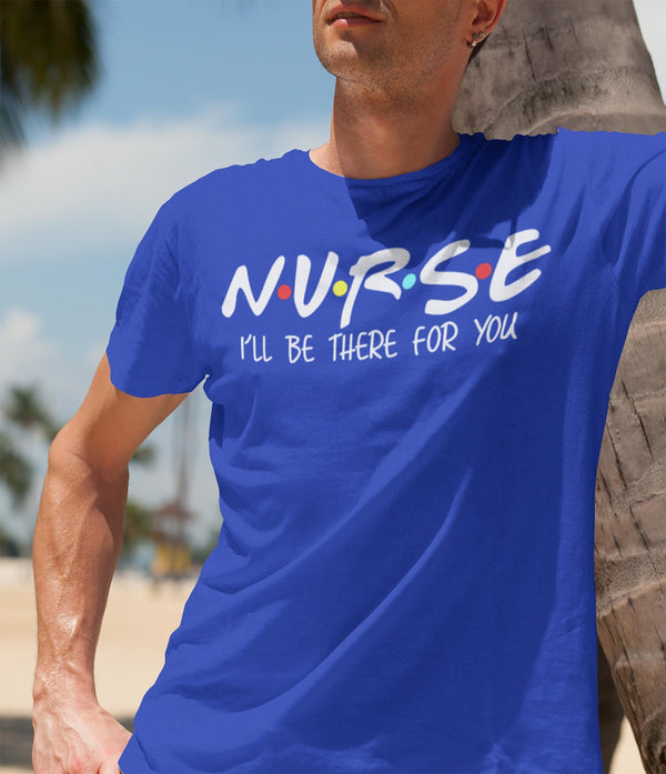 Men's Nurse T Shirt I'll Be There For You Nurse Shirt Cute Nurse Shirt Nurse Gift Idea Nursing Student Shirts-Shirts By Sarah
