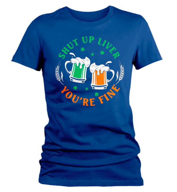 Women's Funny St. Patrick's Day Shirt Shut Up Liver T Shirt You're Fine Gift Saint Patricks Irish Drinking Green Ladies Woman Tee-Shirts By Sarah