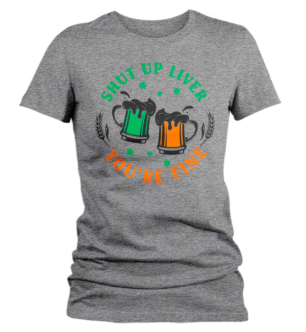 Women's Funny St. Patrick's Day Shirt Shut Up Liver T Shirt You're Fine Gift Saint Patricks Irish Drinking Green Ladies Woman Tee-Shirts By Sarah