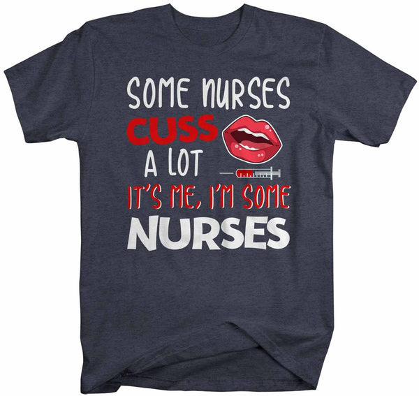 Men's Funny Nurse T Shirt Nurse Shirt Some Nurses Cuss A Lot It's Me Funny Shirts Nurse Gift Idea-Shirts By Sarah