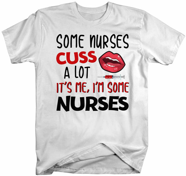 Men's Funny Nurse T Shirt Nurse Shirt Some Nurses Cuss A Lot It's Me Funny Shirts Nurse Gift Idea-Shirts By Sarah