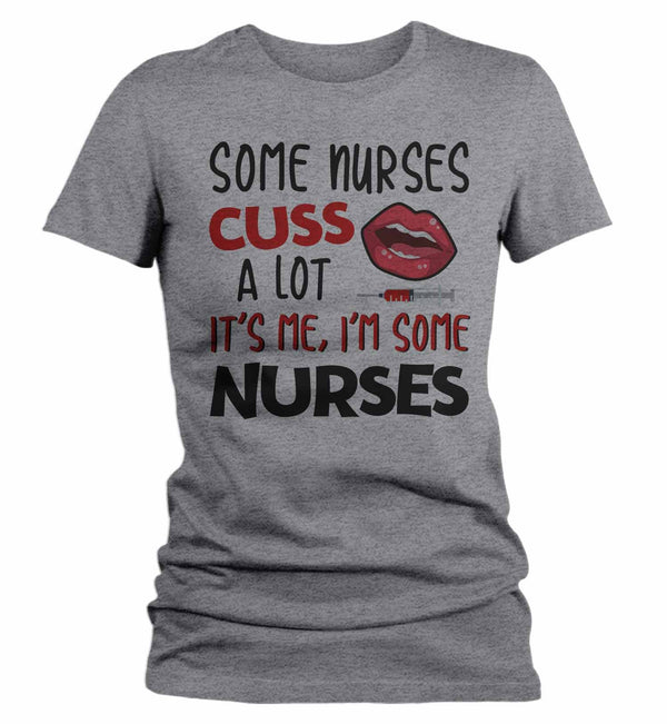 Women's Funny Nurse T Shirt Nurse Shirt Some Nurses Cuss A Lot It's Me Funny Shirts Nurse Gift Idea-Shirts By Sarah