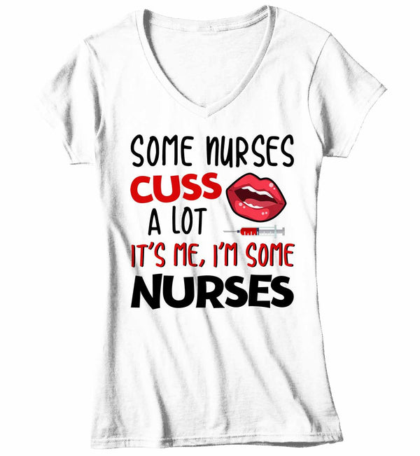 Women's V-Neck Funny Nurse T Shirt Nurse Shirt Some Nurses Cuss A Lot It's Me Funny Shirts Nurse Gift Idea-Shirts By Sarah