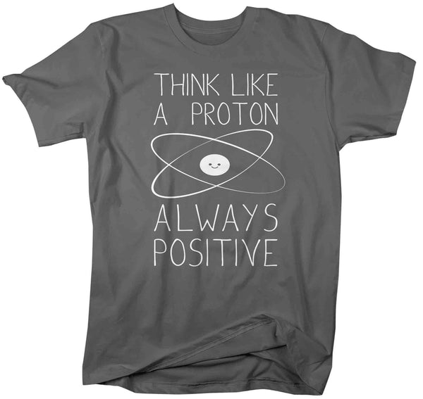 Men's Funny Science T Shirt Think Like A Proton Shirt Positive T Shirt Chemistry Shirts Unisex Chemist Teacher Hipster Soft Graphic Tee-Shirts By Sarah