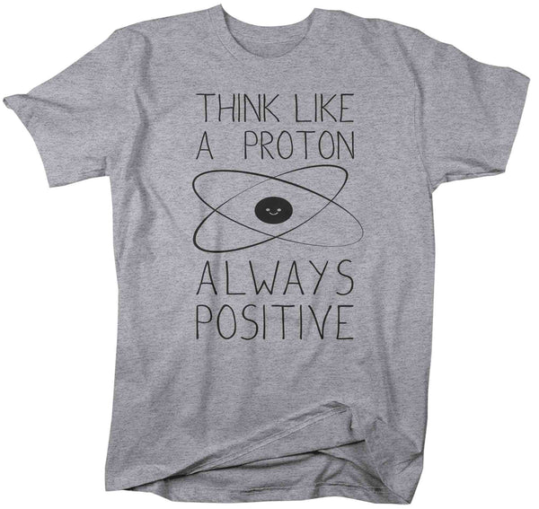 Men's Funny Science T Shirt Think Like A Proton Shirt Positive T Shirt Chemistry Shirts Unisex Chemist Teacher Hipster Soft Graphic Tee-Shirts By Sarah