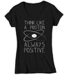 Women's V-Neck Funny Science T Shirt Think Like A Proton Shirt Positive T Shirt Chemistry Shirts Ladies Chemist Teacher Hipster Soft Graphic Tee