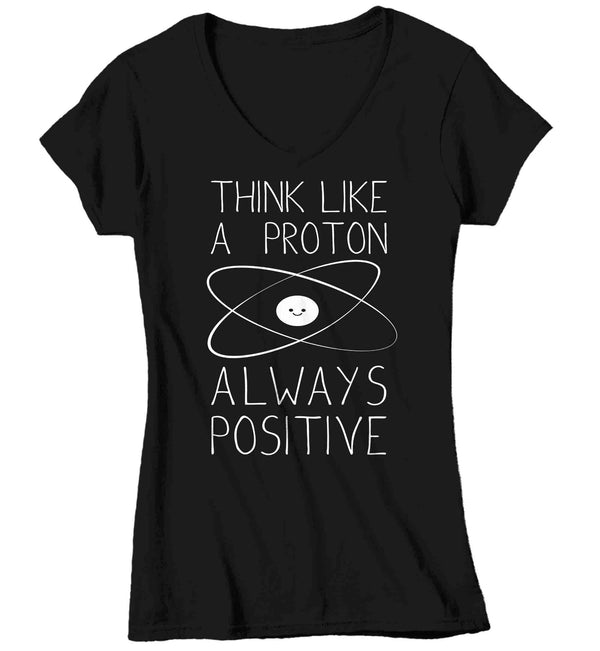 Women's V-Neck Funny Science T Shirt Think Like A Proton Shirt Positive T Shirt Chemistry Shirts Ladies Chemist Teacher Hipster Soft Graphic Tee-Shirts By Sarah