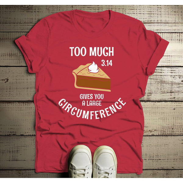 Men's Funny Pie T Shirt Too Much Pie 3.14 Gives Big Circumference Geek Math Shirts Thanksgiving Tee-Shirts By Sarah