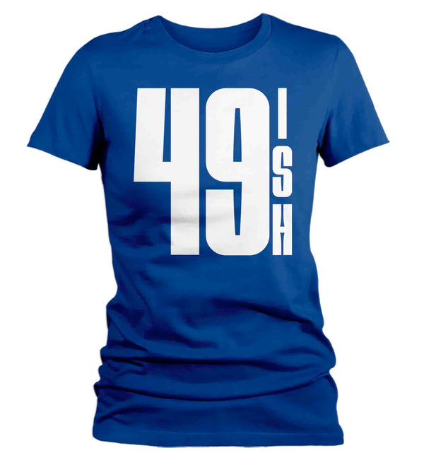 Women's 50th Birthday Shirt 49 Ish Funny T-Shirt Gift Idea 50th 49th 49-ish Birthday Shirts Joke Humor Fifty Tee Shirt Ladies-Shirts By Sarah