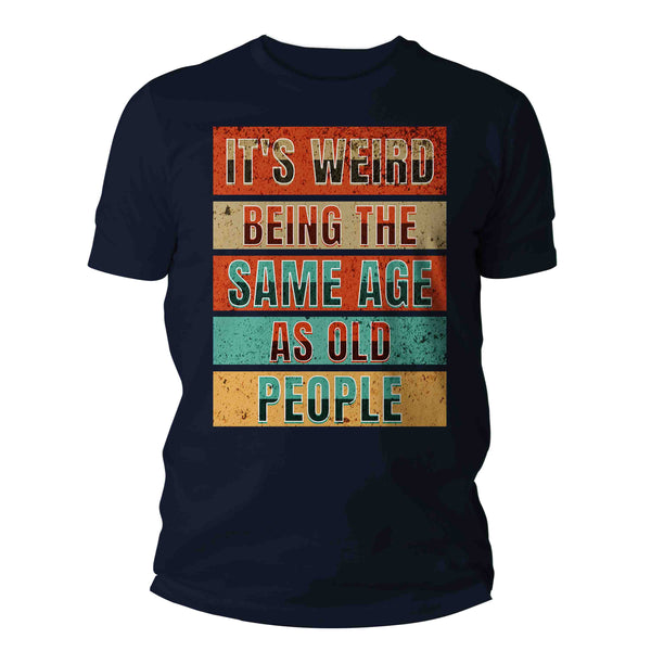 Men's Funny Birthday T Shirt It's Weird Being Shirt Same Age As Old People Gift Grunge Bday Gift Soft Tee 40th 50th 60th 70th Unisex Man-Shirts By Sarah