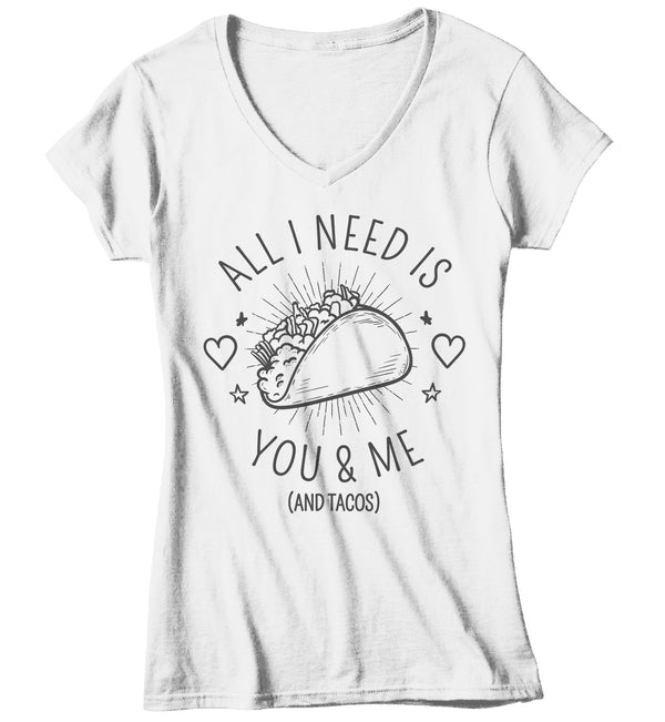 Women's Funny Valentine's Day T Shirt You Me Tacos Tee Taco TShirt All I Need Shirts V-Day T-Shirt-Shirts By Sarah