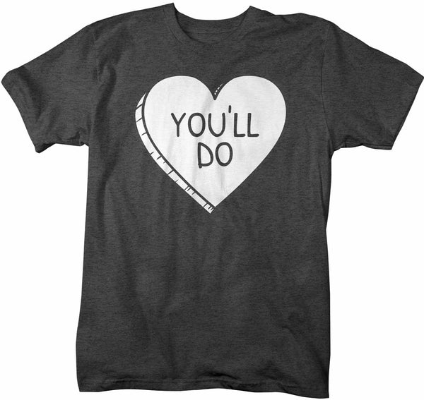 Men's Funny Valentine's Day Shirt You'll Do Shirt Heart T Shirt Fun Valentine Shirt Valentines Tee-Shirts By Sarah