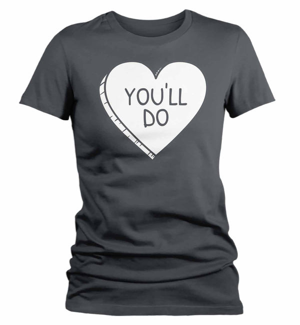 Women's Funny Valentine's Day Shirt You'll Do Shirt Heart T Shirt Fun Valentine Shirt Valentines Tee-Shirts By Sarah