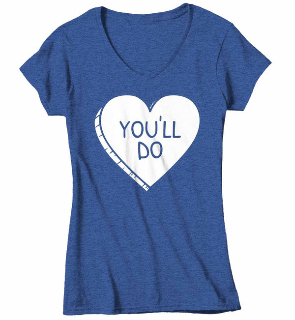 Women's V-Neck Funny Valentine's Day Shirt You'll Do Shirt Heart T Shirt Fun Valentine Shirt Valentines Tee-Shirts By Sarah